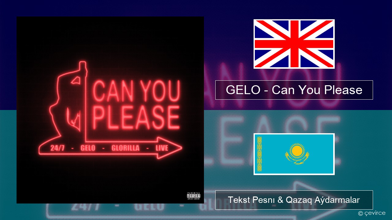GELO – Can You Please Aǵylshyn Tekst Pesnı & Qazaq (latyn) Aýdarmalar