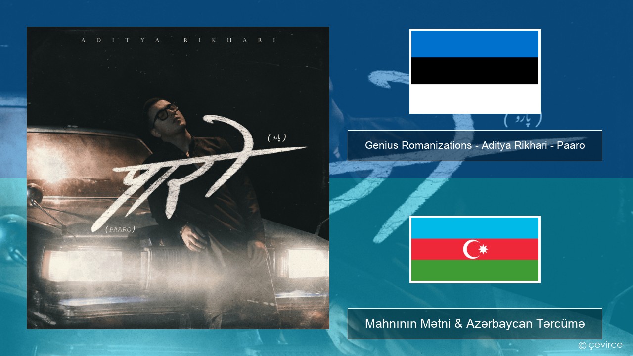 Genius Romanizations – Aditya Rikhari – Paaro (Romanized) Eston Mahnının Mətni & Azərbaycan Tərcümə