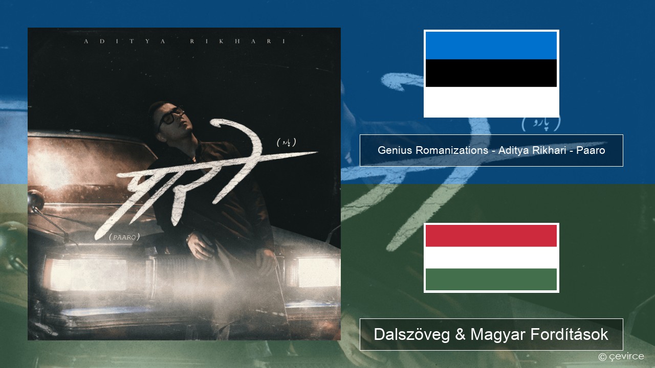 Genius Romanizations – Aditya Rikhari – Paaro (Romanized) Észt Dalszöveg & Magyar Fordítások