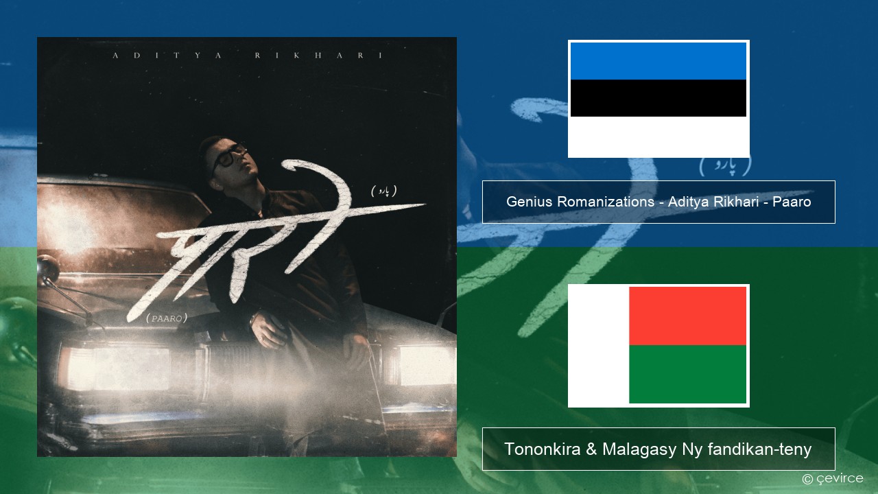 Genius Romanizations – Aditya Rikhari – Paaro (Romanized) Zavatra Tononkira & Malagasy Ny fandikan-teny