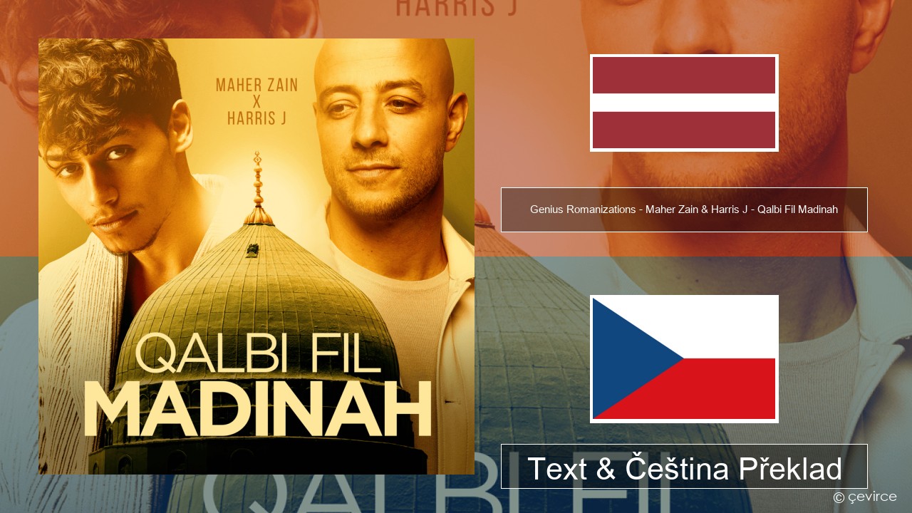 Genius Romanizations – Maher Zain & Harris J – Qalbi Fil Madinah (Romanized) Lotyšský Text & Čeština Překlad