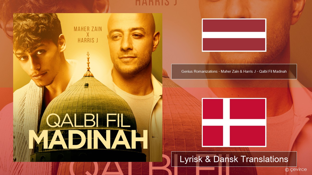 Genius Romanizations – Maher Zain & Harris J – Qalbi Fil Madinah (Romanized) Lettisk Lyrisk & Dansk Translations