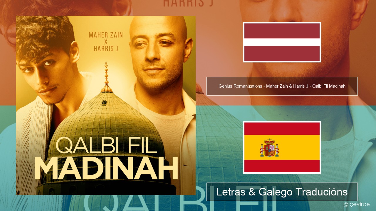Genius Romanizations – Maher Zain & Harris J – Qalbi Fil Madinah (Romanized) Lats Letras & Galego Traducións