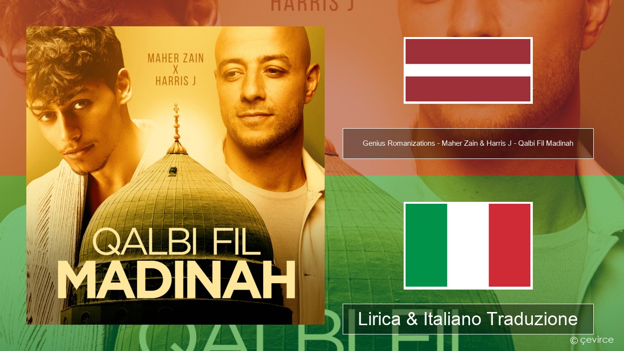 Genius Romanizations – Maher Zain & Harris J – Qalbi Fil Madinah (Romanized) Lettone Lirica & Italiano Traduzione