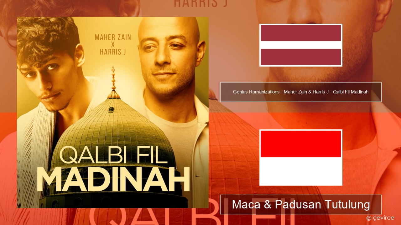 Genius Romanizations – Maher Zain & Harris J – Qalbi Fil Madinah (Romanized) Latvia, rusia Maca & Padusan Tutulung