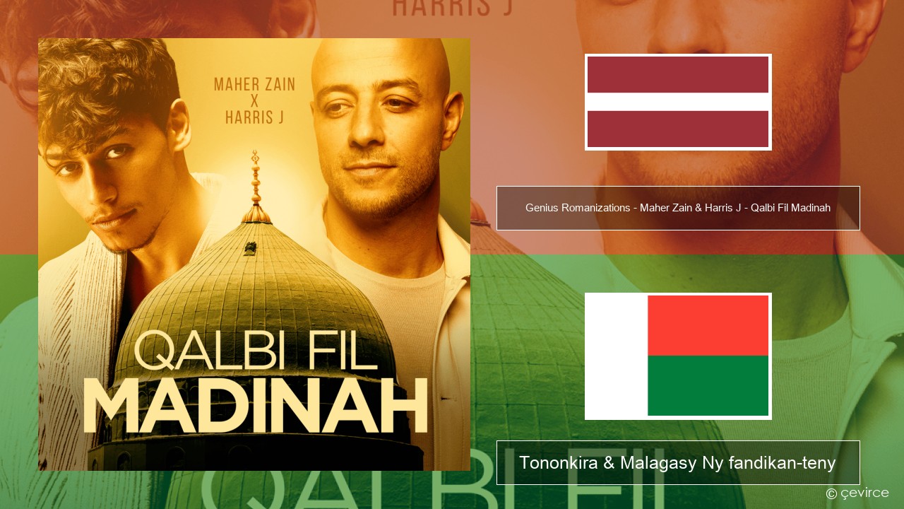 Genius Romanizations – Maher Zain & Harris J – Qalbi Fil Madinah (Romanized) Zavatra Tononkira & Malagasy Ny fandikan-teny