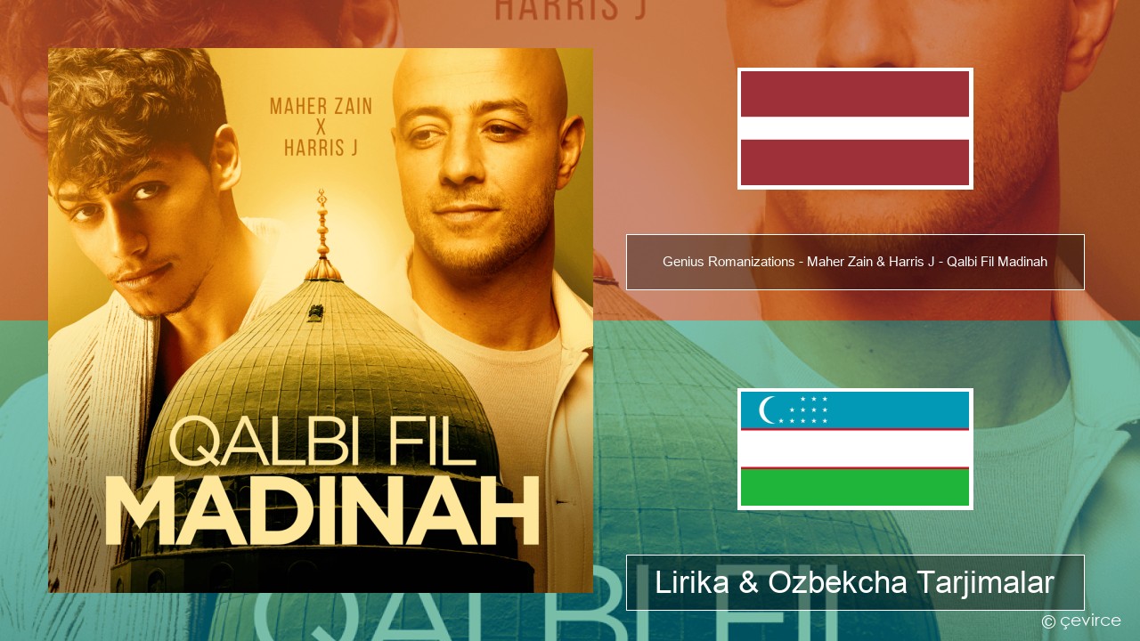 Genius Romanizations – Maher Zain & Harris J – Qalbi Fil Madinah (Romanized) Latviya Lirika & Ozbekcha Tarjimalar