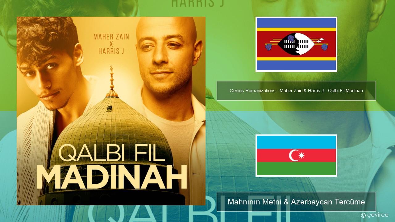 Genius Romanizations – Maher Zain & Harris J – Qalbi Fil Madinah (Romanized) Suahili Mahnının Mətni & Azərbaycan Tərcümə