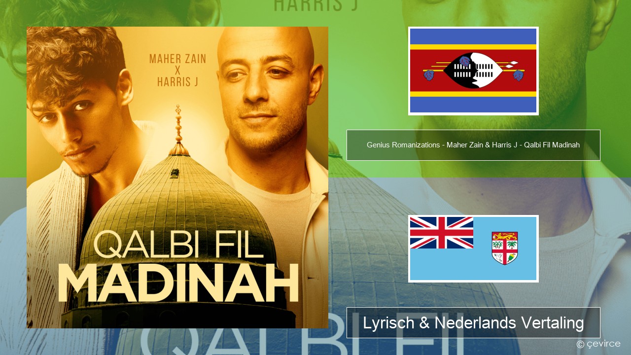 Genius Romanizations – Maher Zain & Harris J – Qalbi Fil Madinah (Romanized) Swahili Lyrisch & Nederlands Vertaling