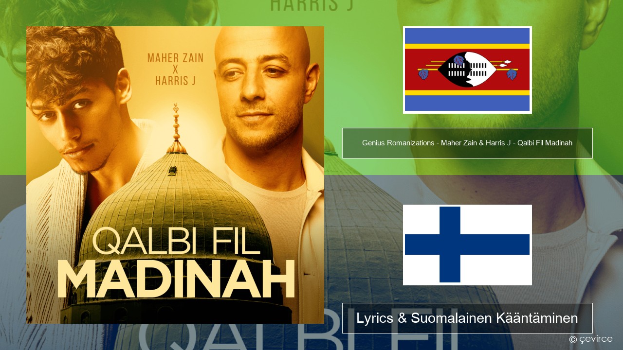 Genius Romanizations – Maher Zain & Harris J – Qalbi Fil Madinah (Romanized) Swahili Lyrics & Suomalainen Kääntäminen