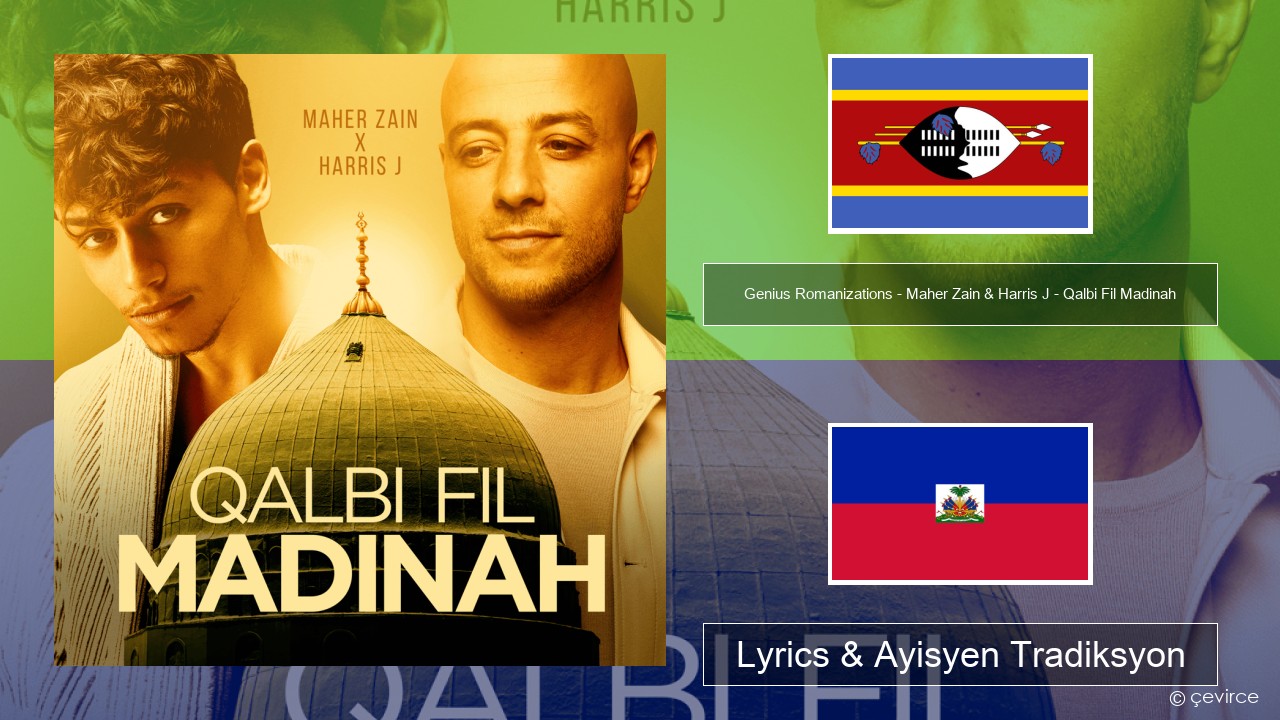 Genius Romanizations – Maher Zain & Harris J – Qalbi Fil Madinah (Romanized) Swahili Lyrics & Ayisyen Tradiksyon