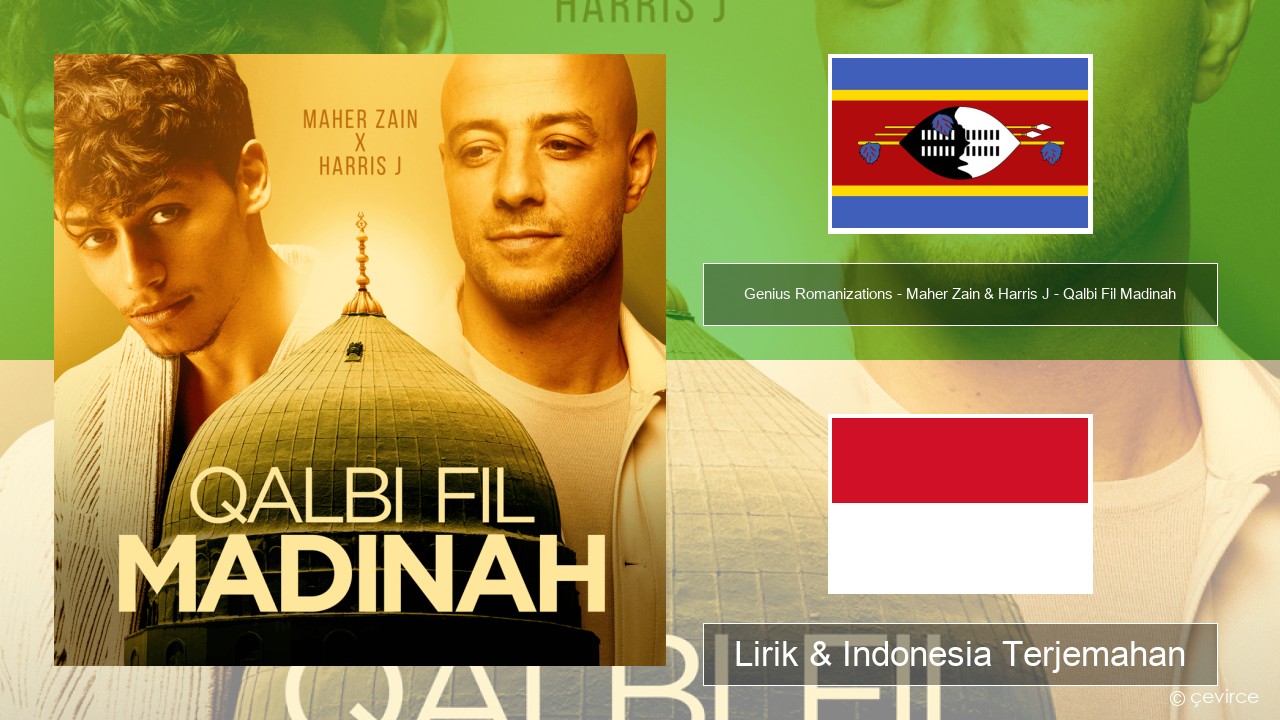 Genius Romanizations – Maher Zain & Harris J – Qalbi Fil Madinah (Romanized) Swahili Lirik & Indonesia Terjemahan