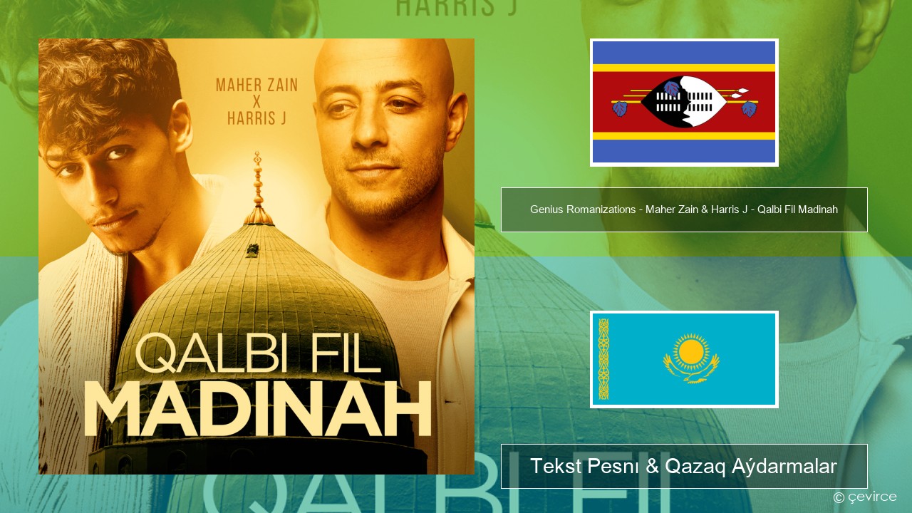 Genius Romanizations – Maher Zain & Harris J – Qalbi Fil Madinah (Romanized) Sýahılı Tekst Pesnı & Qazaq (latyn) Aýdarmalar