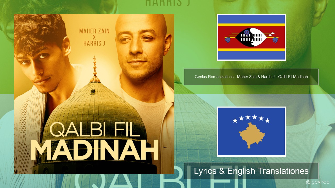 Genius Romanizations – Maher Zain & Harris J – Qalbi Fil Madinah (Romanized) Swahili Lyrics & English Translationes
