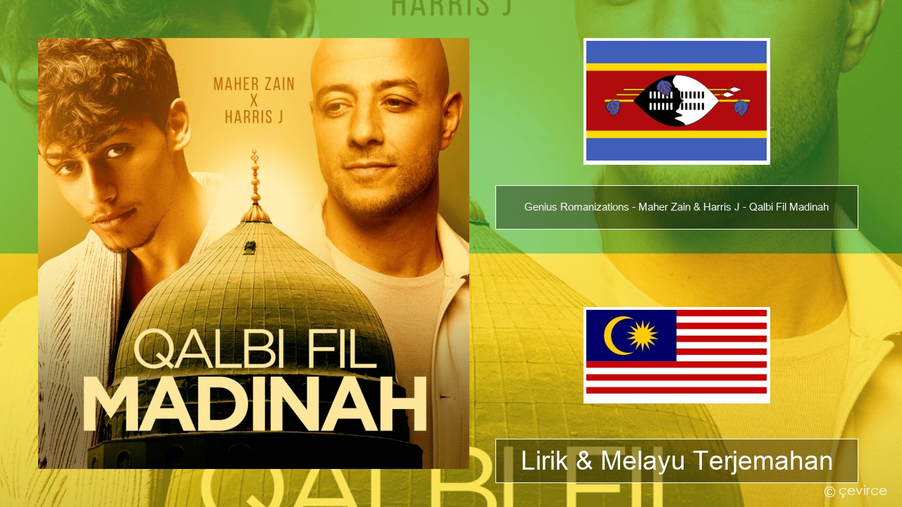 Genius Romanizations – Maher Zain & Harris J – Qalbi Fil Madinah (Romanized) Swahili Lirik & Melayu (Malay) Terjemahan