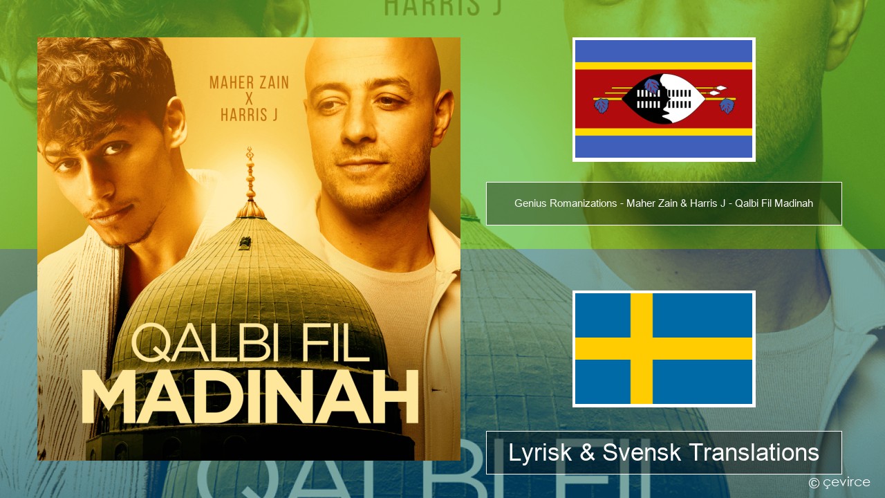 Genius Romanizations – Maher Zain & Harris J – Qalbi Fil Madinah (Romanized) Swahili Lyrisk & Svensk Translations