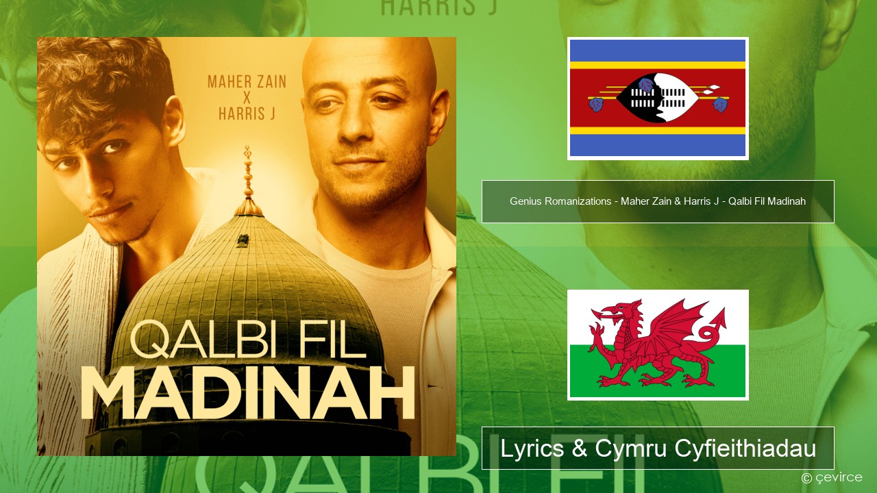 Genius Romanizations – Maher Zain & Harris J – Qalbi Fil Madinah (Romanized) Swahili Lyrics & Cymru Cyfieithiadau
