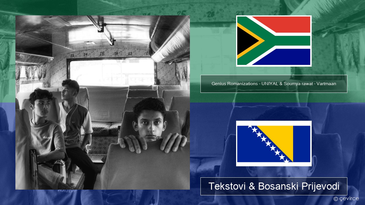 Genius Romanizations – UNIYAL & Soumya rawat – Vartmaan (Romanized) Xhosa Tekstovi & Bosanski Prijevodi