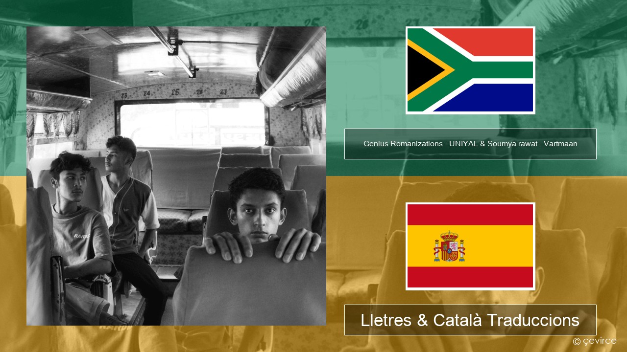 Genius Romanizations – UNIYAL & Soumya rawat – Vartmaan (Romanized) Xhosa Lletres & Català Traduccions