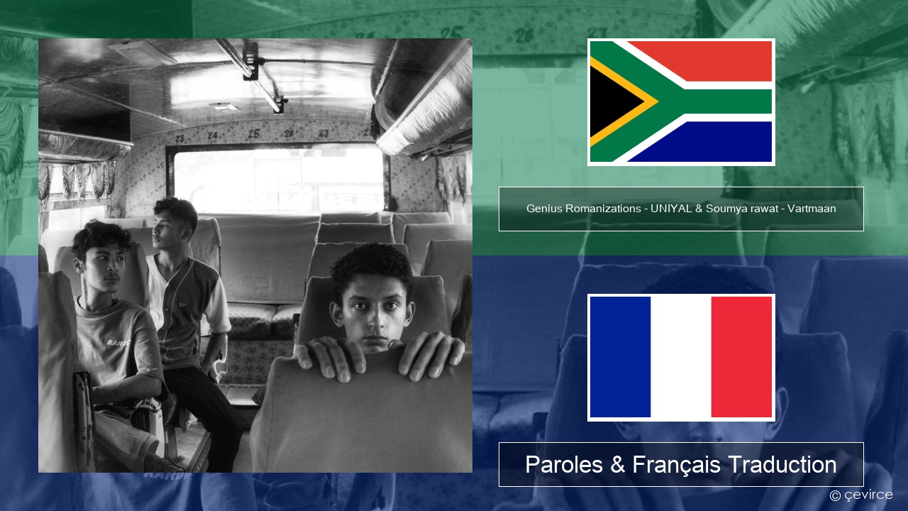 Genius Romanizations – UNIYAL & Soumya rawat – Vartmaan (Romanized) Xhosa Paroles & Français Traduction