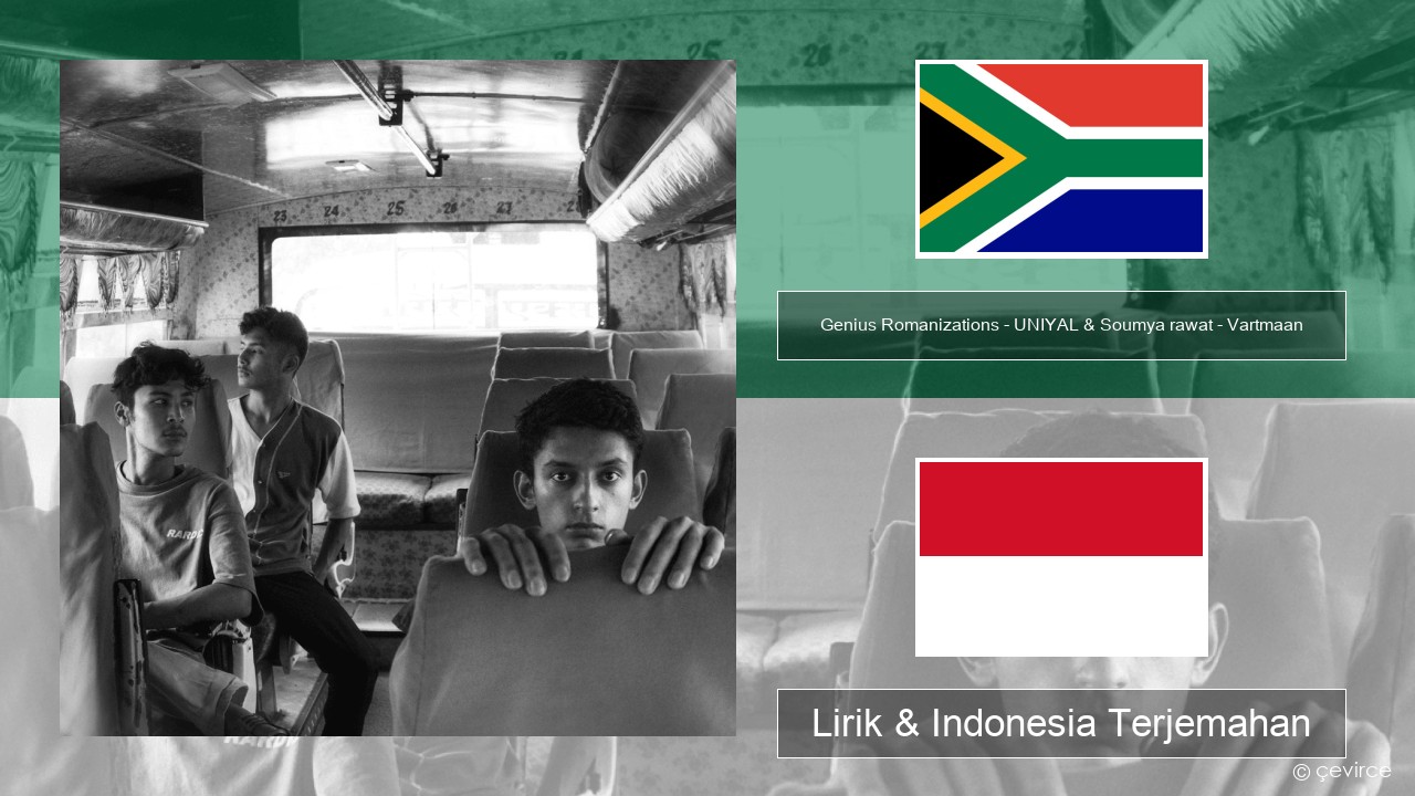 Genius Romanizations – UNIYAL & Soumya rawat – Vartmaan (Romanized) Xhosa Lirik & Indonesia Terjemahan