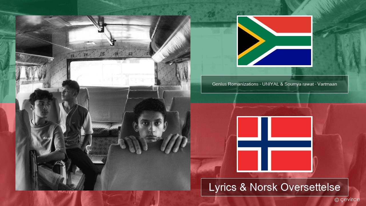 Genius Romanizations – UNIYAL & Soumya rawat – Vartmaan (Romanized) Xhosa Lyrics & Norsk Oversettelse