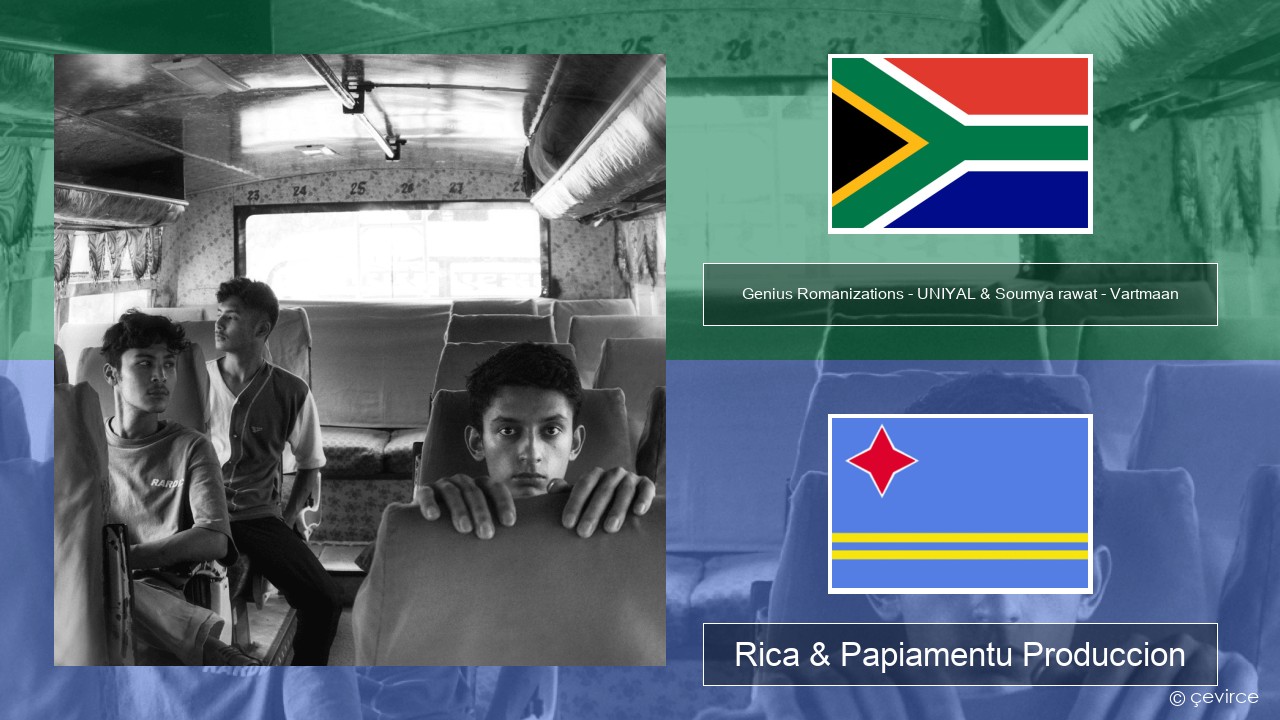 Genius Romanizations – UNIYAL & Soumya rawat – Vartmaan (Romanized) Has Rica & Papiamentu Produccion