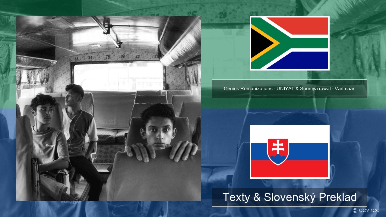 Genius Romanizations – UNIYAL & Soumya rawat – Vartmaan (Romanized) Xhosa Texty & Slovenský Preklad