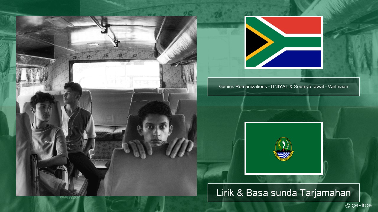 Genius Romanizations – UNIYAL & Soumya rawat – Vartmaan (Romanized) Xhosa Lirik & Basa sunda Tarjamahan