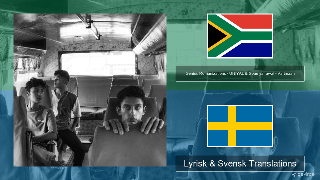 Genius Romanizations – UNIYAL & Soumya rawat – Vartmaan (Romanized) Xhosa Lyrisk & Svensk Translations