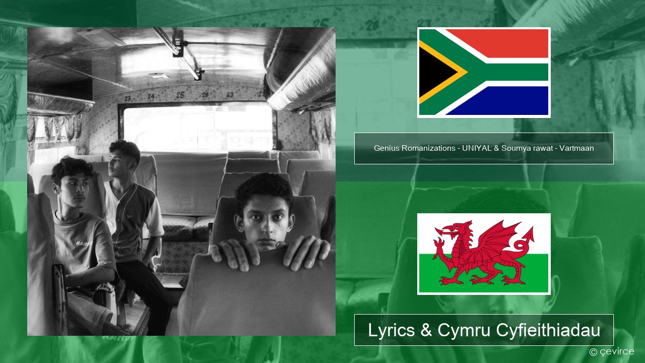 Genius Romanizations – UNIYAL & Soumya rawat – Vartmaan (Romanized) Xhosa Lyrics & Cymru Cyfieithiadau