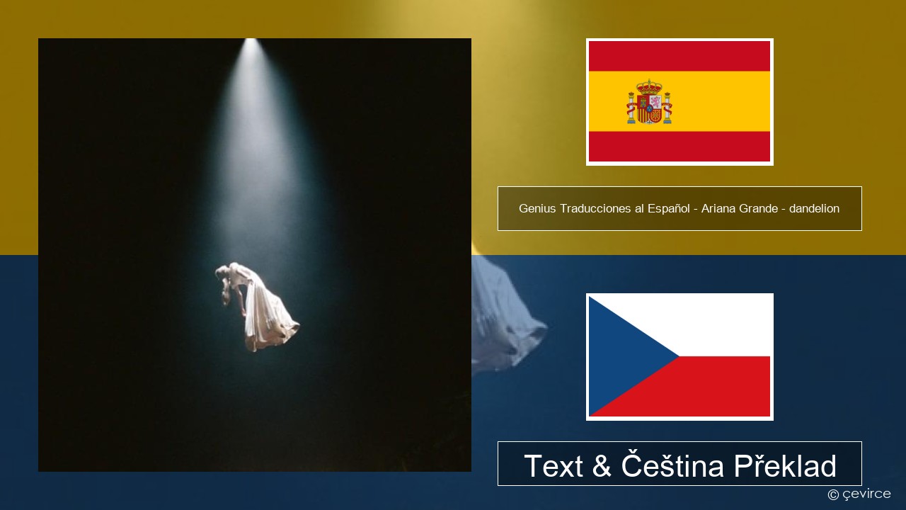 Genius Traducciones al Español – Ariana Grande – dandelion (Traducción al Español) Španělský Text & Čeština Překlad