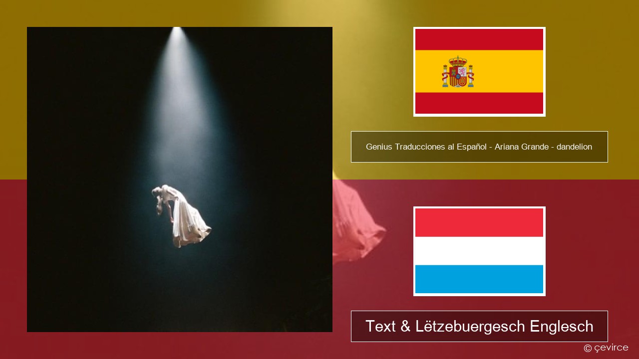 Genius Traducciones al Español – Ariana Grande – dandelion (Traducción al Español) Spuenesch Text & Lëtzebuergesch Englesch