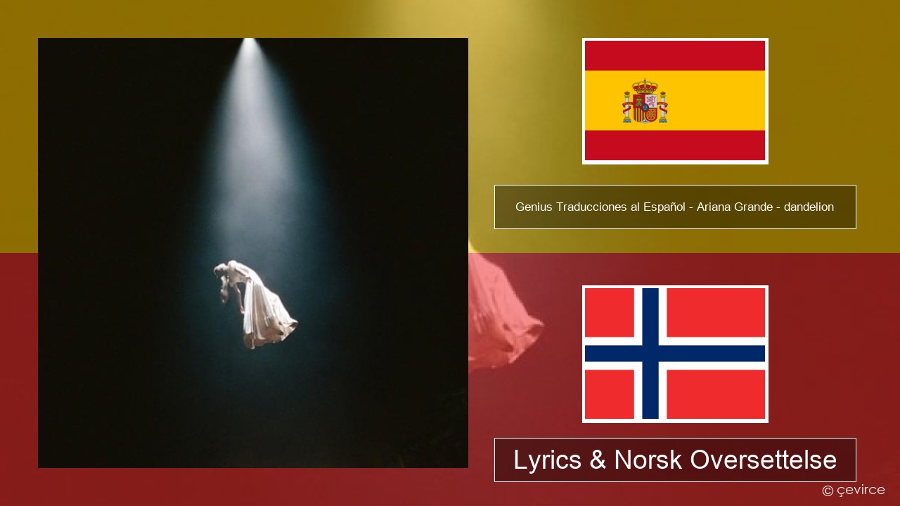 Genius Traducciones al Español – Ariana Grande – dandelion (Traducción al Español) Spansk Lyrics & Norsk Oversettelse