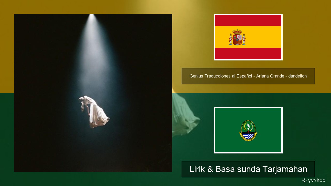 Genius Traducciones al Español – Ariana Grande – dandelion (Traducción al Español) Spanyol Lirik & Basa sunda Tarjamahan