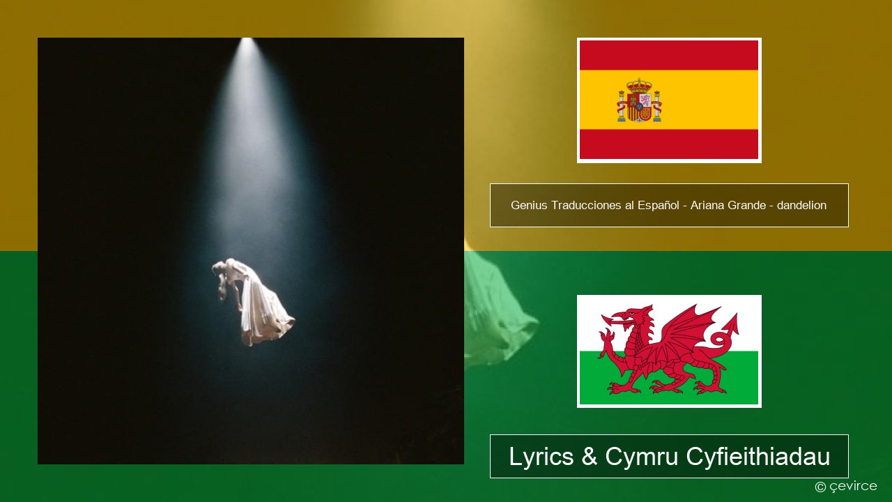 Genius Traducciones al Español – Ariana Grande – dandelion (Traducción al Español) Sbaeneg Lyrics & Cymru Cyfieithiadau