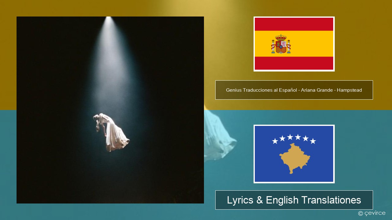 Genius Traducciones al Español – Ariana Grande – Hampstead (Traducción al Español) Spanish Lyrics & English Translationes