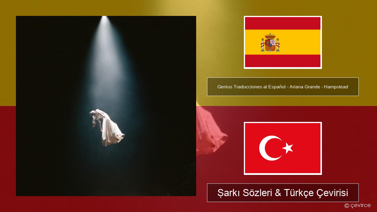 Genius Traducciones al Español – Ariana Grande – Hampstead (Traducción al Español) İspanyolca Şarkı Sözleri & Türkçe Çevirisi