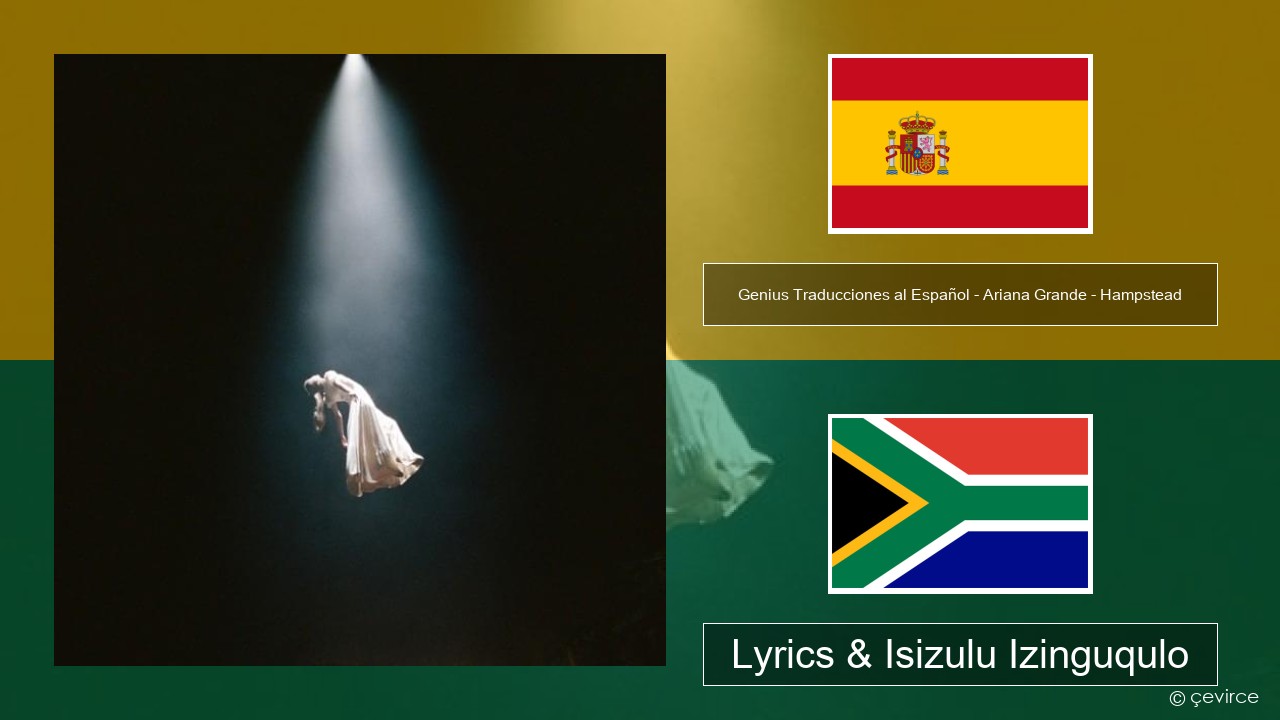 Genius Traducciones al Español – Ariana Grande – Hampstead (Traducción al Español) Ispanishi Lyrics & Isizulu Izinguqulo