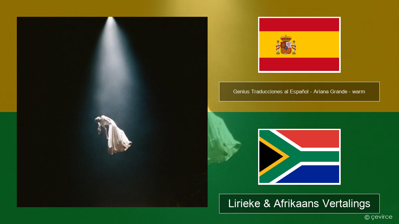 Genius Traducciones al Español – Ariana Grande – warm (Traducción al Español) Spaanse Lirieke & Afrikaans Vertalings