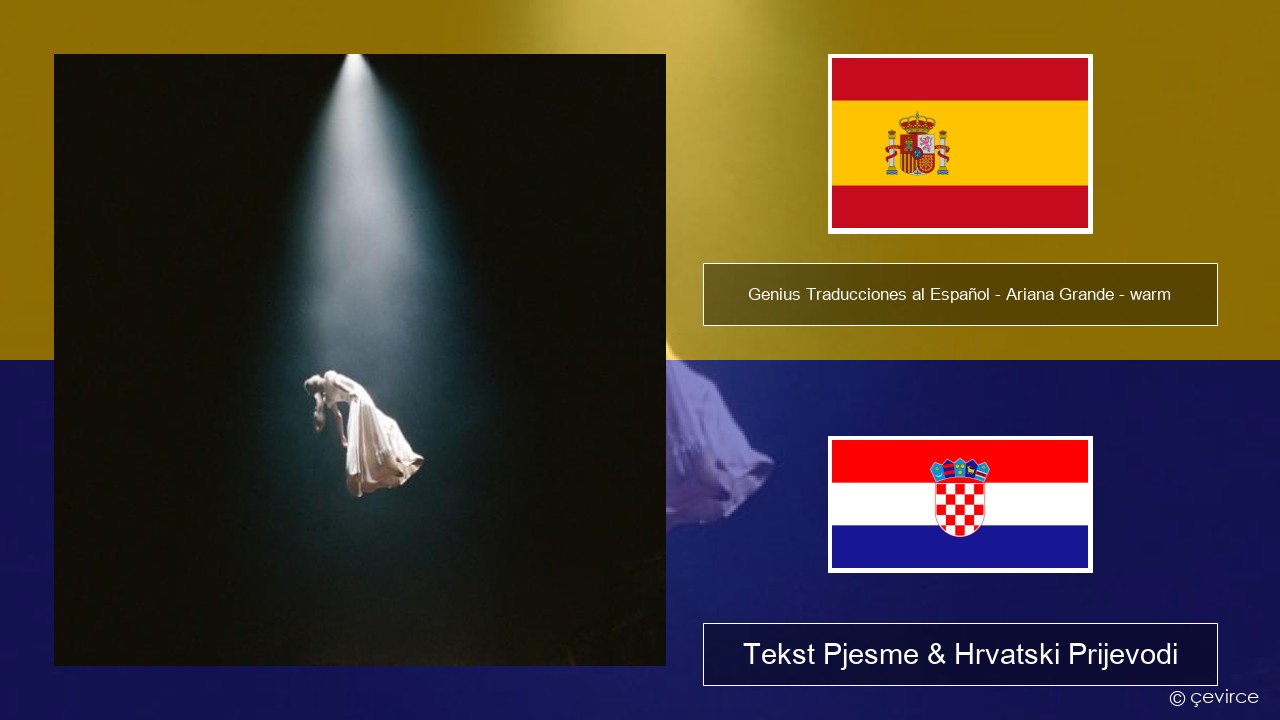 Genius Traducciones al Español – Ariana Grande – warm (Traducción al Español) Španjolski Tekst Pjesme & Hrvatski Prijevodi