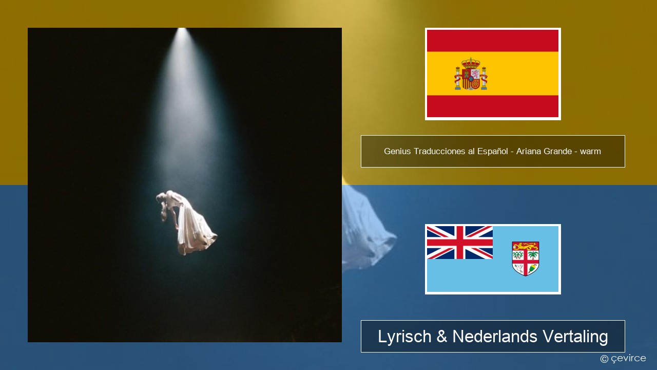 Genius Traducciones al Español – Ariana Grande – warm (Traducción al Español) Spaans Lyrisch & Nederlands Vertaling