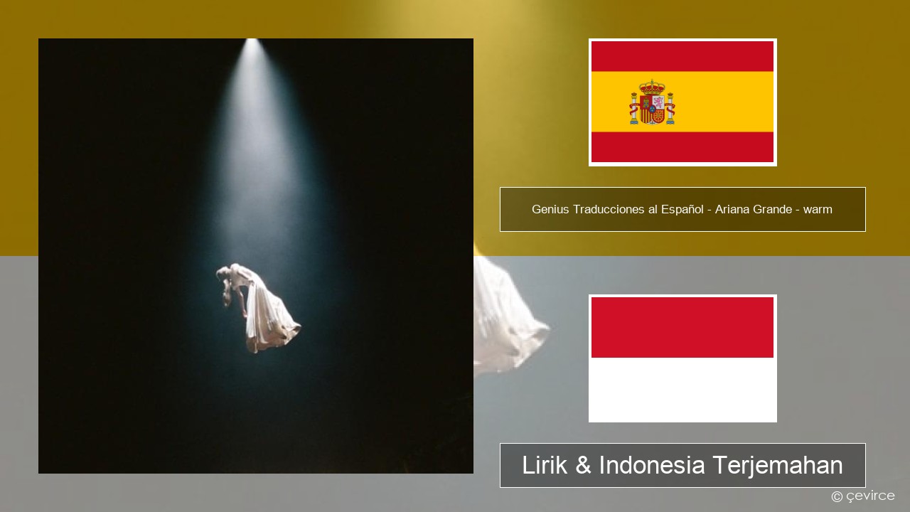 Genius Traducciones al Español – Ariana Grande – warm (Traducción al Español) Spanyol Lirik & Indonesia Terjemahan