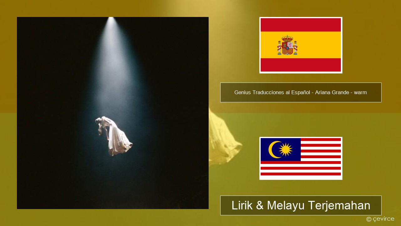 Genius Traducciones al Español – Ariana Grande – warm (Traducción al Español) Sepanyol Lirik & Melayu (Malay) Terjemahan