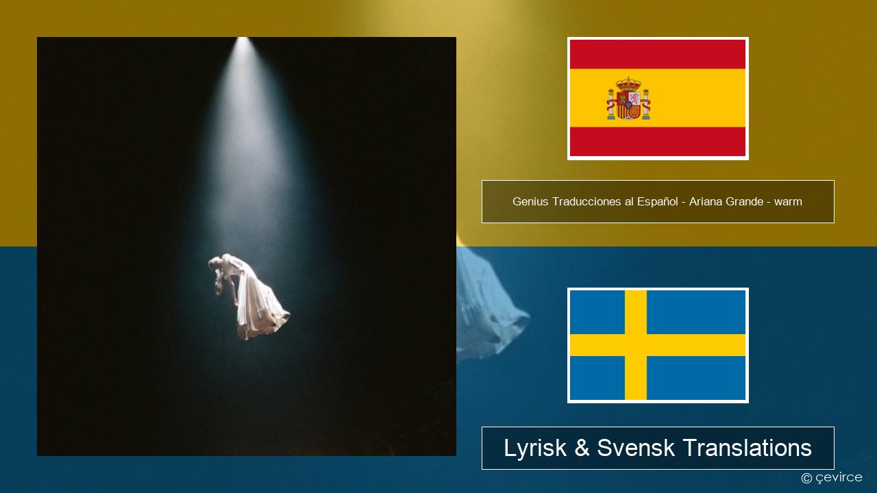 Genius Traducciones al Español – Ariana Grande – warm (Traducción al Español) Spansk Lyrisk & Svensk Translations