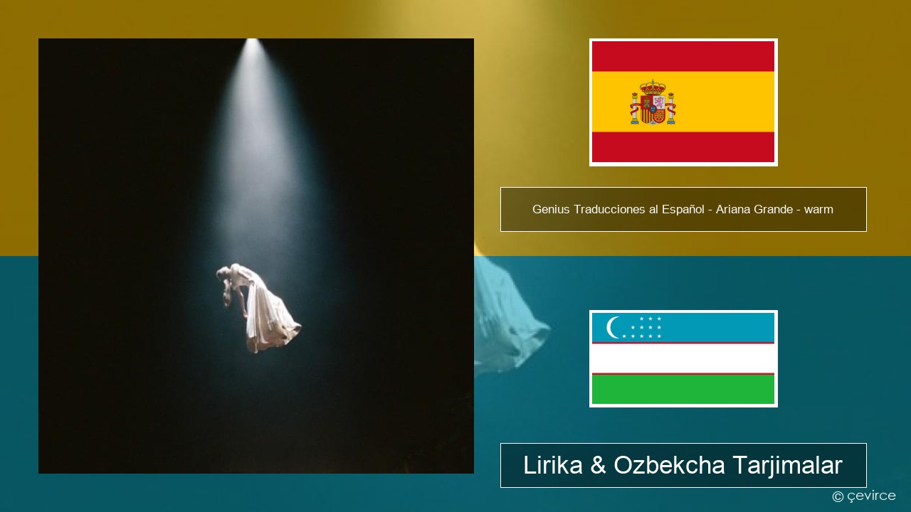 Genius Traducciones al Español – Ariana Grande – warm (Traducción al Español) Ispancha Lirika & Ozbekcha Tarjimalar