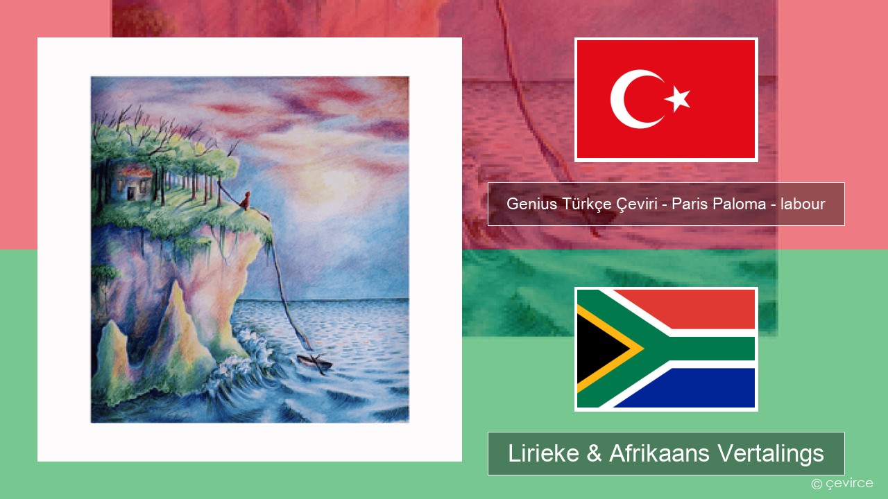 Genius Türkçe Çeviri – Paris Paloma – labour (Türkçe Çeviri) Turks Lirieke & Afrikaans Vertalings