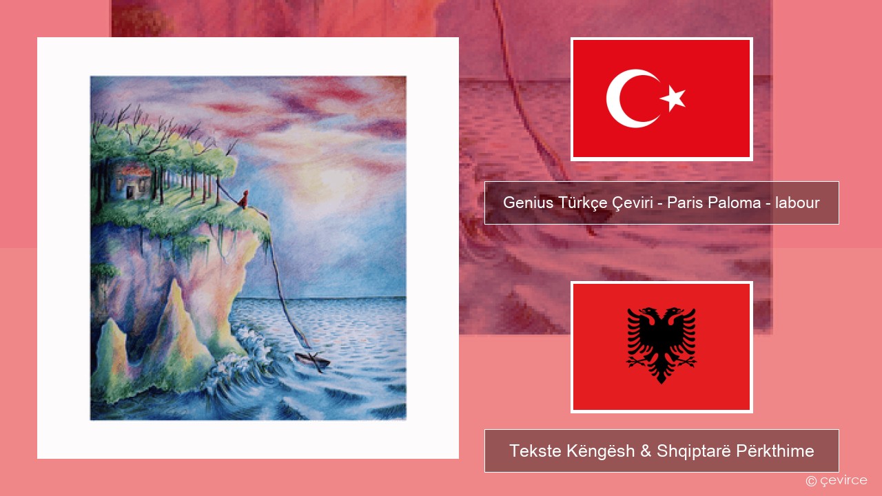 Genius Türkçe Çeviri – Paris Paloma – labour (Türkçe Çeviri) Turqisht Tekste Këngësh & Shqiptarë Përkthime