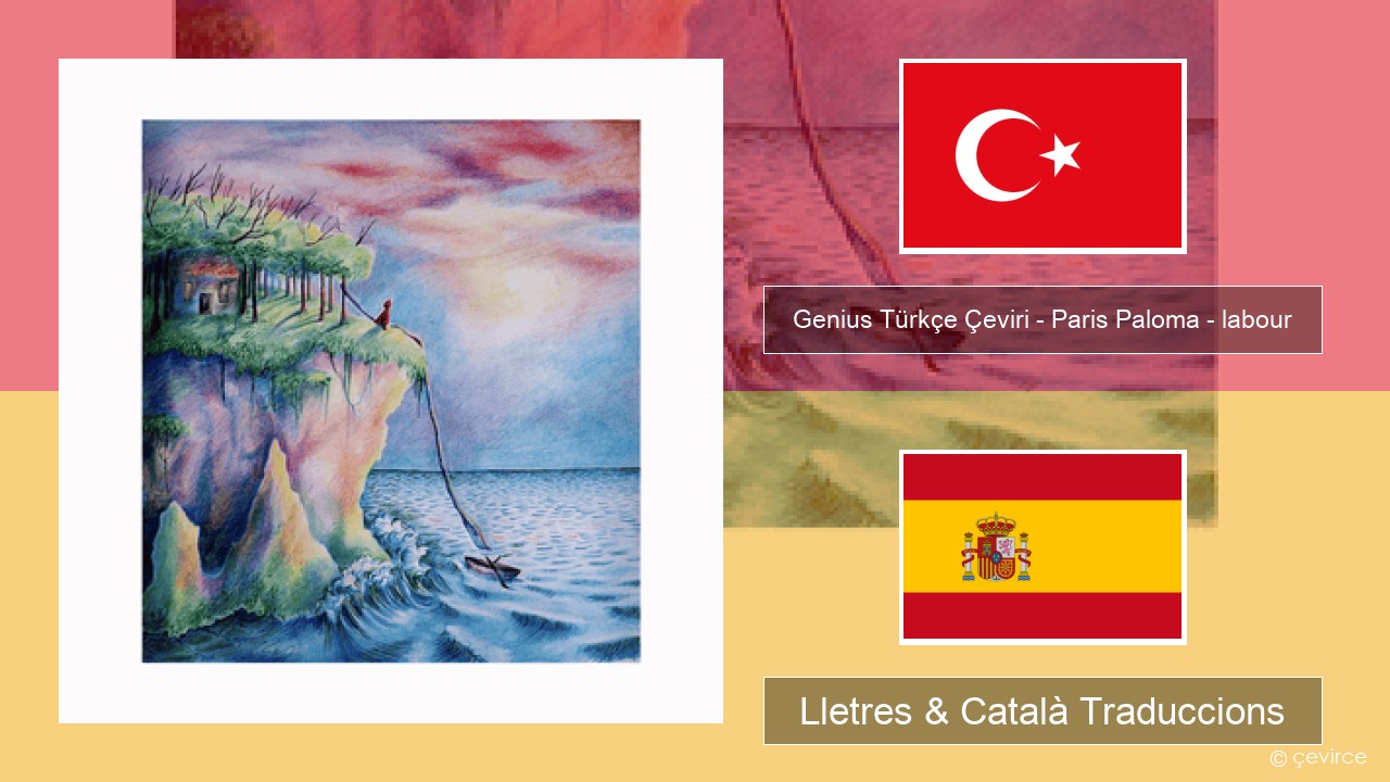 Genius Türkçe Çeviri – Paris Paloma – labour (Türkçe Çeviri) Turc Lletres & Català Traduccions