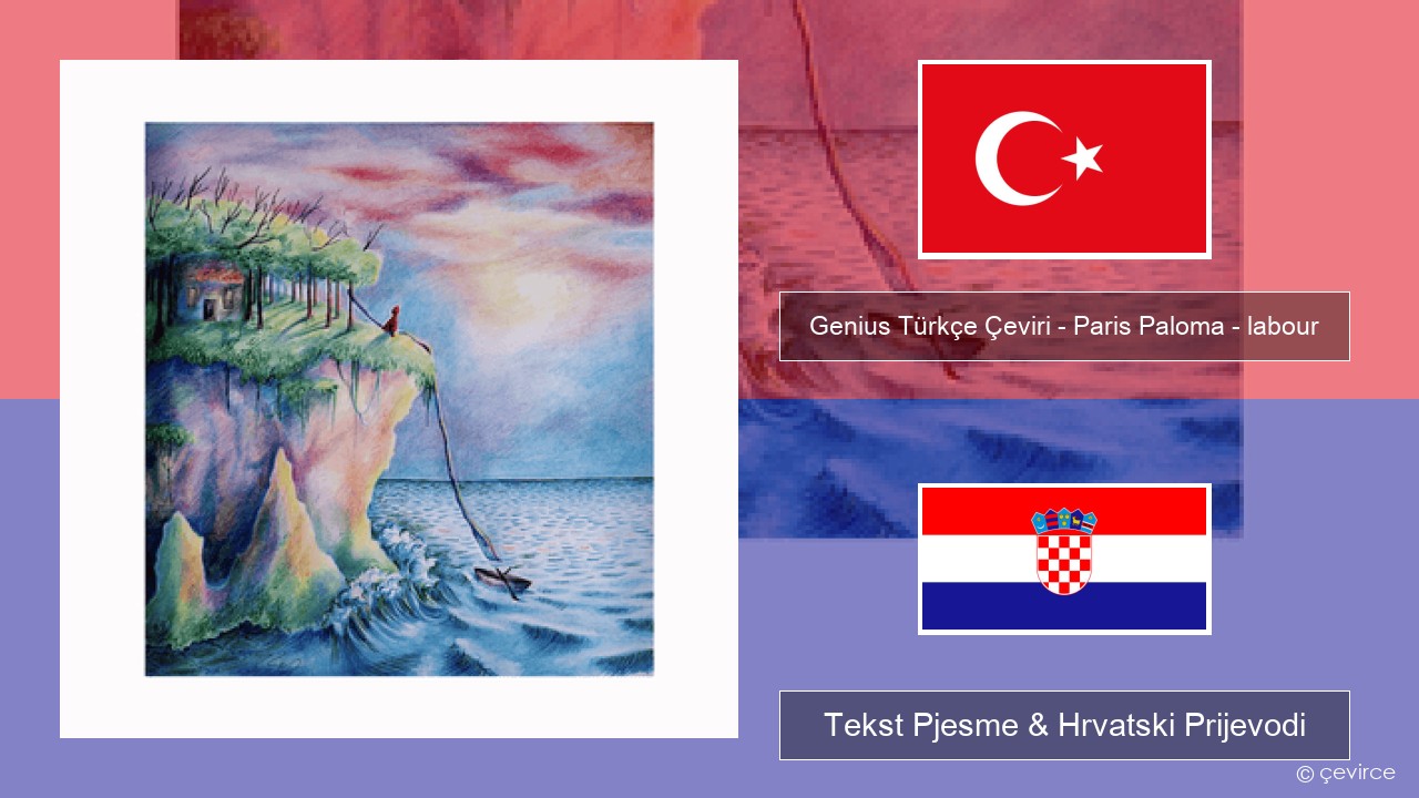 Genius Türkçe Çeviri – Paris Paloma – labour (Türkçe Çeviri) Turski Tekst Pjesme & Hrvatski Prijevodi